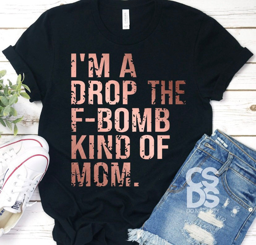 I’m a drop the f bomb kind of mom t shirt