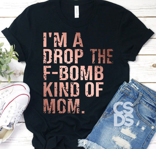 I’m a drop the f bomb kind of mom t shirt